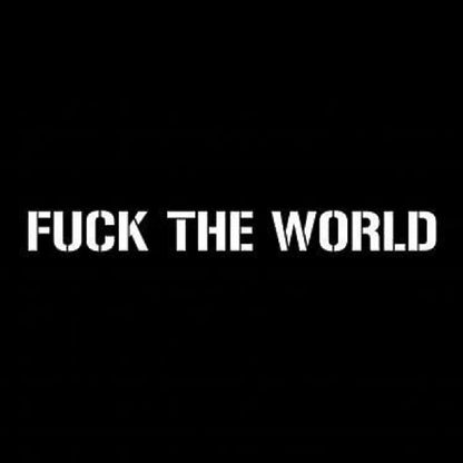 FUCK THE WORLD