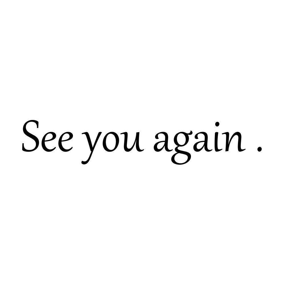 See you again .